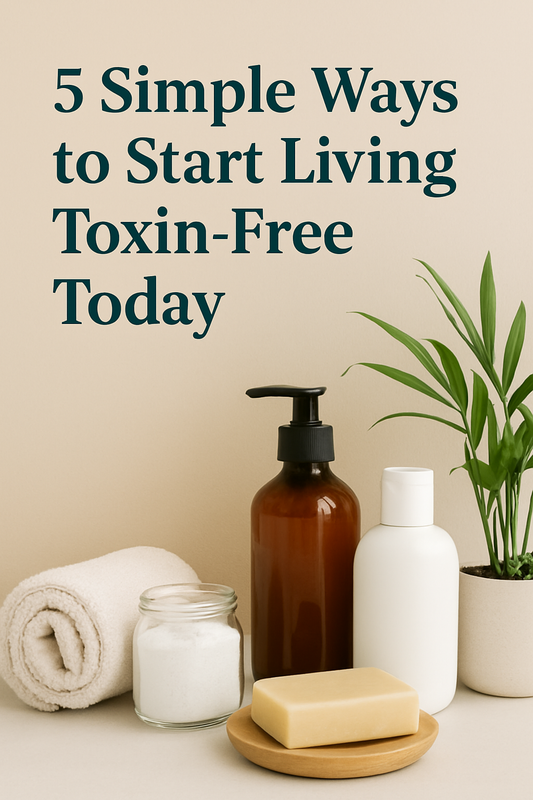 5 Simple Ways to Start Living Toxin-Free Today